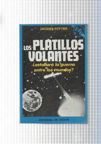 Los Platillos volantes. Estallara la guerra entre los mundos