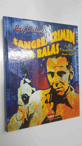 Libro ilustrado: Sangre, Crimen y balas. Cronicas y misterios de la Novela Negra. Ray Collins