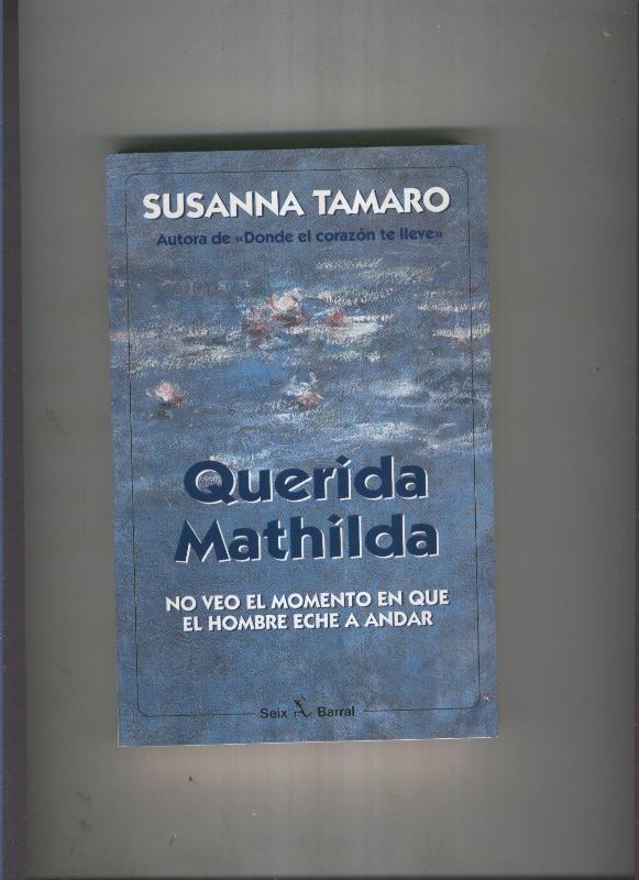 Querida Mathilda: No veo el momento en que el hombre eche a