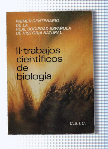 Primer centenario de la Real sociedad española de Historia Natural: II Trabajos cientificos de biologia