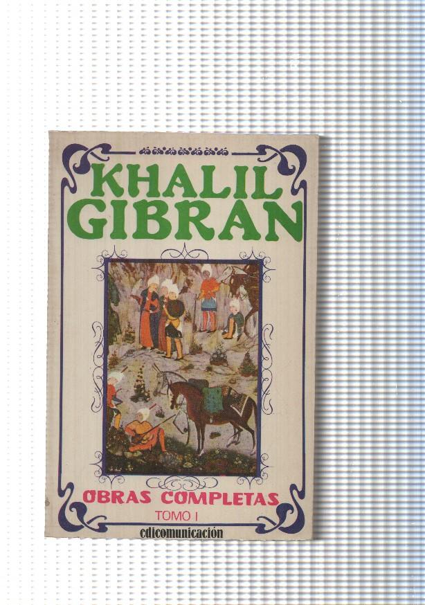 Obras completas de Khalil Gibran. Obras completas tomo I : Espiritus rebeldes-Alas rotas-Lagrimas y