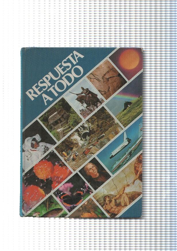 Respuesta a todo: Ciencia y tenologia-El mundo iviente-Las artes-Religion y mitologia-Viajes y trans-