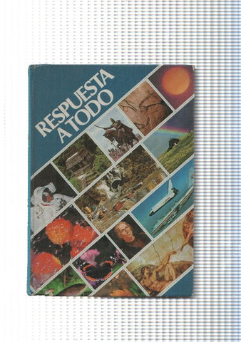Respuesta a todo: Ciencia y tenologia-El mundo iviente-Las artes-Religion y mitologia-Viajes y trans-
