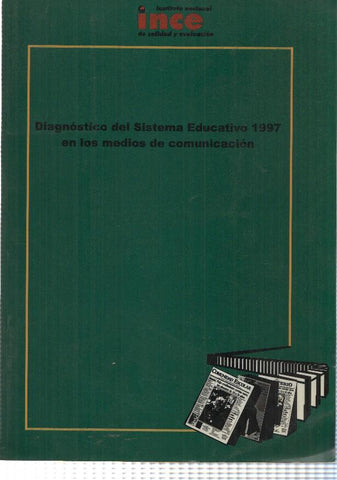 Ince: Diagnostico del Sistema Educativo 1997 en los medios de comunicacion