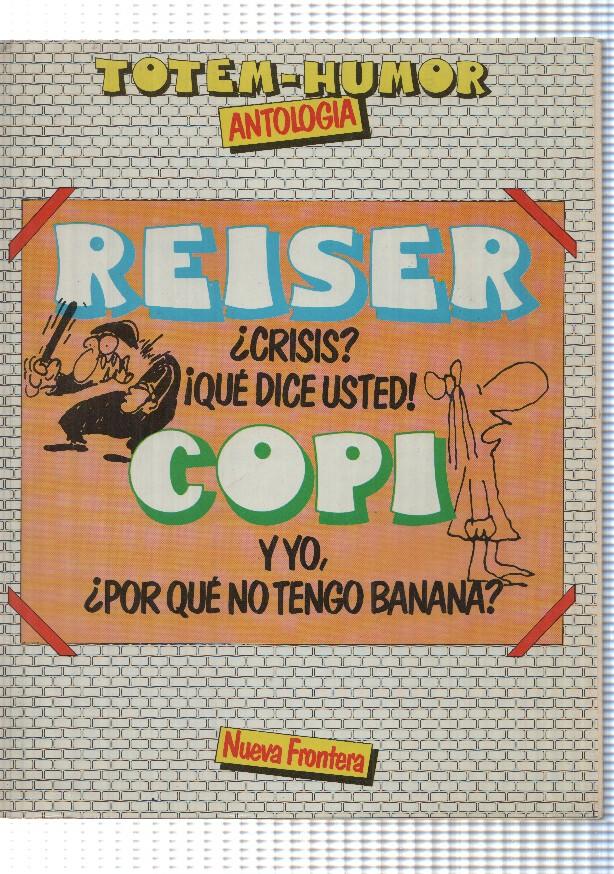 Totem-Humor Antologia: Reiser - Crisis, que dice usted, Copi - Y yo, por que no tengo banana