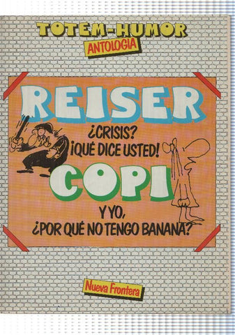 Totem-Humor Antologia: Reiser - Crisis, que dice usted, Copi - Y yo, por que no tengo banana