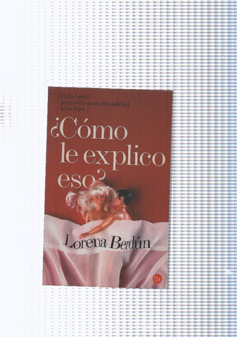 Como le explico eso ( Guia breve para educar en sexualidad a los hijos )
