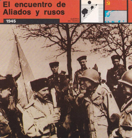 FICHA GUERRA EN TIERRA: EL ENCUENTRO DE ALIADOS Y RUSOS. 1945