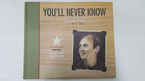 You Will Never Know: Book one - A good and decent man. A Graphic Memoir by C. Tyler