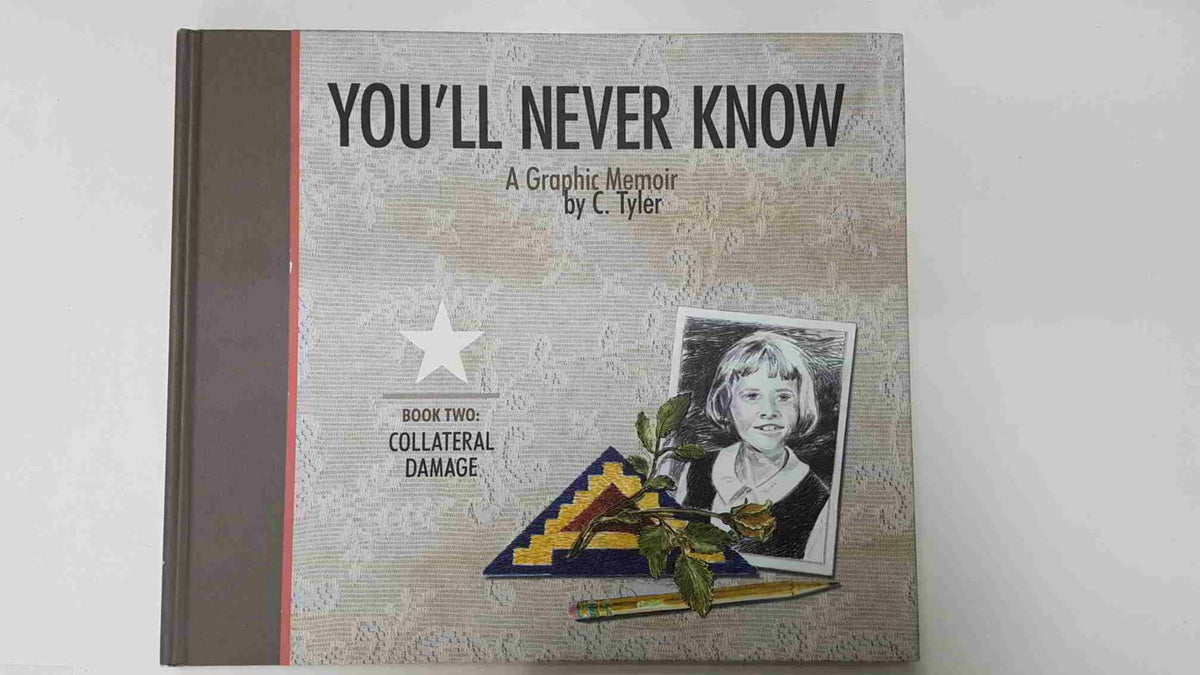 You Will Never Know: Book two - Collateral Damage. A Graphic Memoir by C. Tyler