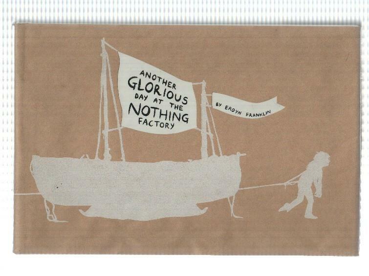 Another Glorious Day at the Nothing Factory by Eroyn Franklin