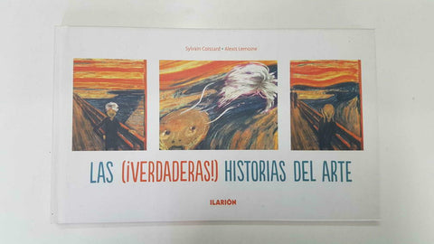 Ilarion: Las verdaderas historias del arte. Sylvian Coissard - Alexis Lemoine