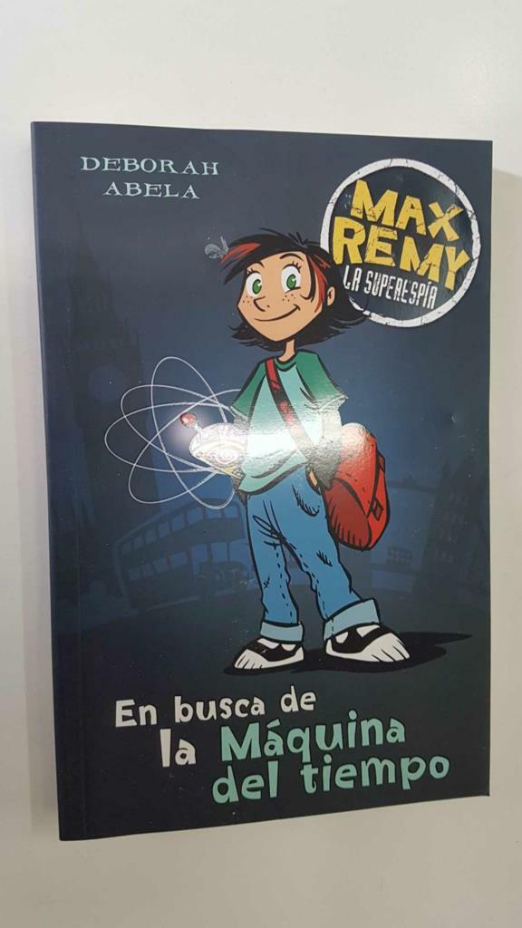 Ediciones B: En busca de la Maquina del tiempo. Max Remy la superespia - Deborah Abela