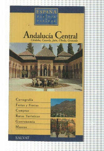 Salvat: España de parador en parador: Andalucia central: Cordoba,Cazorla,Jaen,Ubeda,Granada