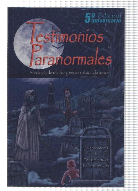 Testimonios Paranormales, 5a edicion aniversario. Antologia de relatos y microrrelatos de terror