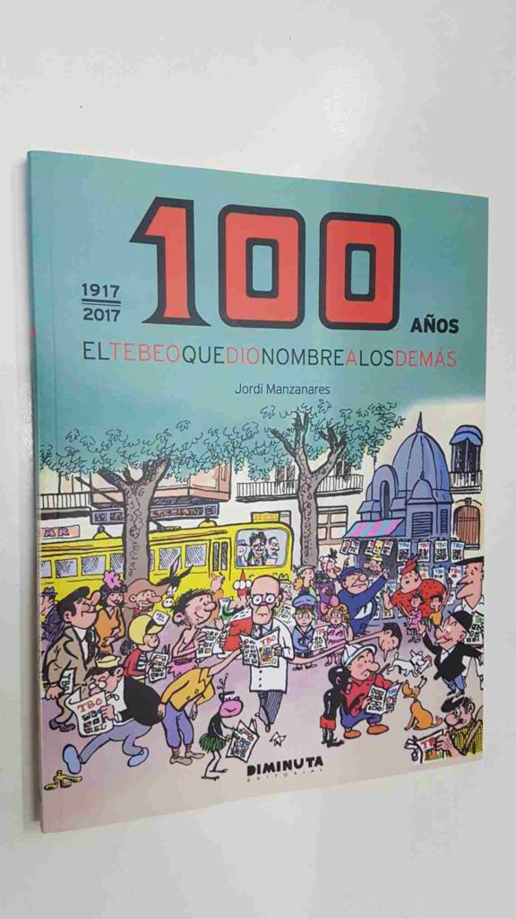 Coleccion La Memoria 6: 100 años. El Tebeo que dio nombre a los demas (1917-2017) por Jordi Manzanares