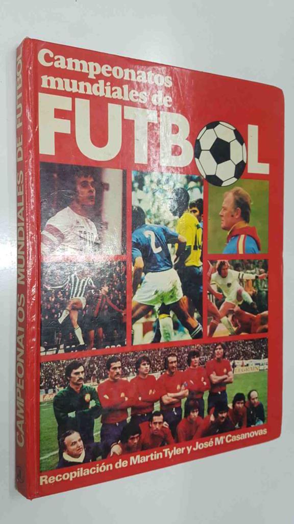 Campeonatos mundiales de futbol. Recopilacion de Martin Tyler y Jose M. Casanovas
