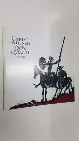 Catalogo: Carlos Alonso, Don Quixote 400 años. Museo de Artes Plasticas Eduardo Sivori, inauguracion 2005