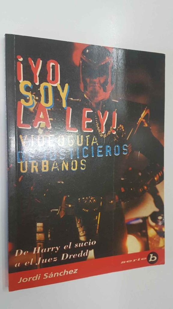 Serie B: Yo soy la ley. Videoguia de Justicieros Urbanos. De Harry el sucio a el Juez Dredd