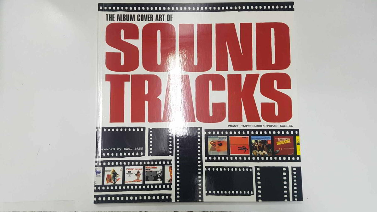 The Album Cover Art of Sound Tracks - Frank Jastfelder / Stefan Kassel. Foreword by Saul Bass