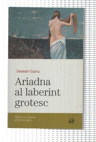 Biblioteca basica d'el Periodico volumen 04: Ariadna al laberint grotesc