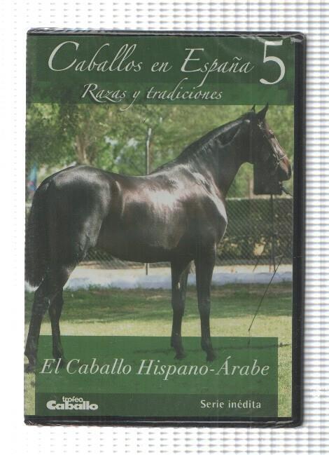 DVD, serie inedita: Caballos en España num 5 - Razas y tradiciones. El Caballo Hispano-Arabe