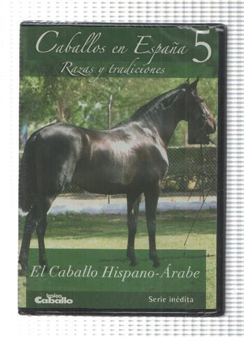 DVD, serie inedita: Caballos en España num 5 - Razas y tradiciones. El Caballo Hispano-Arabe