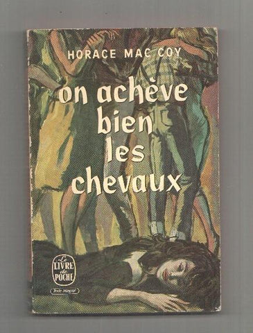 On acheve bien les chevaux - Horace Mac Coy. Le livre de Poche, texte integral
