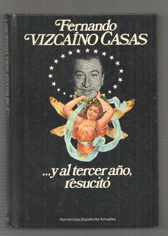 Fernando Vizcaino Casas ... y al tercer año, resucito. Humoristas Españoles Actuales. Novela de ciencia ficcion