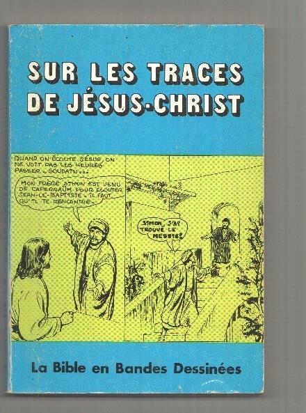 Sur les Traces de Jesus-Christ. La Bible en Bandes Dessinees, illustrations de Andre Le Blanc