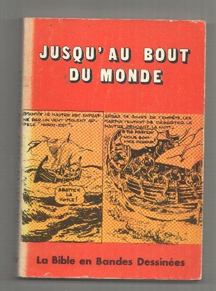 Jusqu Au Bout du Monde. La Bible en Bandes Dessinees, illustrations de Andre Le Blanc