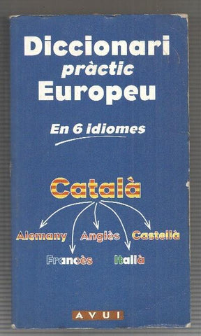Avui: Diccionari practic Europeu en 6 idiomes (catala, alemany, angles, castella, frances, italia)