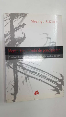 Gaia: Mente Zen, mente de principiante - Shunryu Suzuki. Charlas informales sobre meditacion y la practica del Zen
