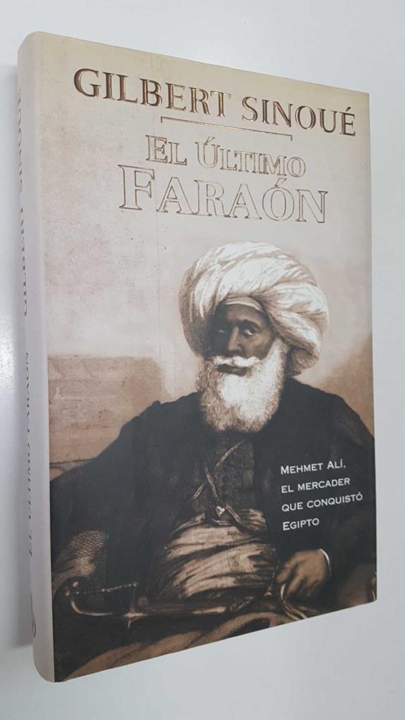 Ediciones B: El Ultimo Faraon de Gilbert Sinoue. Mehmet Ali, el mercader que conquisto Egipto