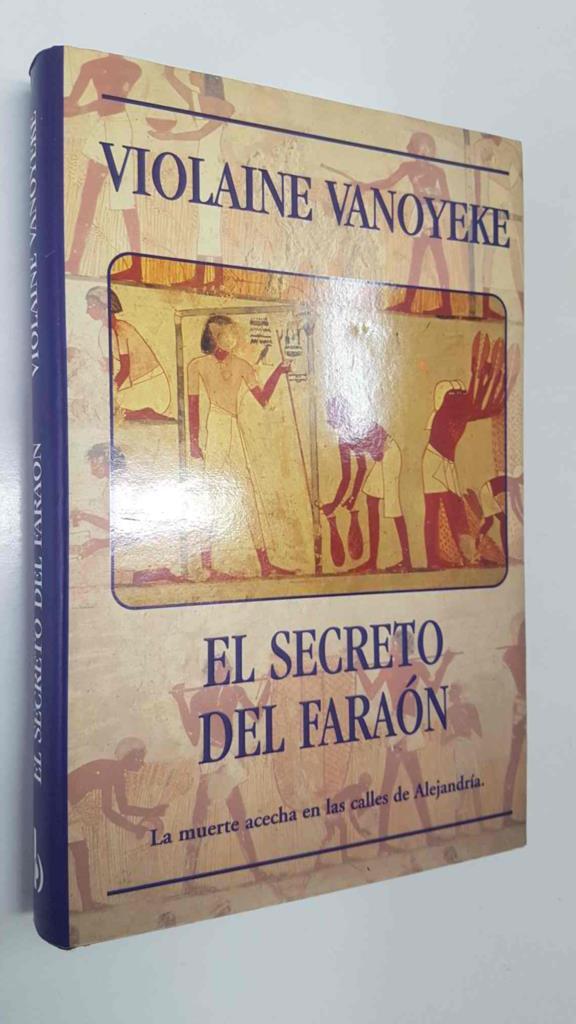 Ediciones B: El Secreto del Faraon - Violaine Vanoyeke. La muerte acecha en las calles de Alejandría