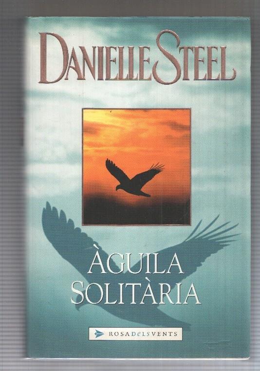 Rosa dels Vents: Aguila Solitaria (Lone Eagle) de Danielle Steel