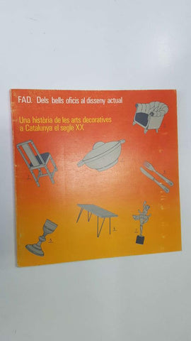 FAD. Dels bells oficis al disseny actual: una historia de les arts decoratives a Catalunya el segle XX