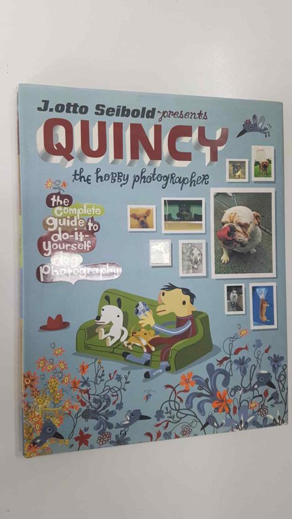 Harcout: Quincy the hobby photographer - J. otto Seibold. The complete guide to do-it-yourself dog photography