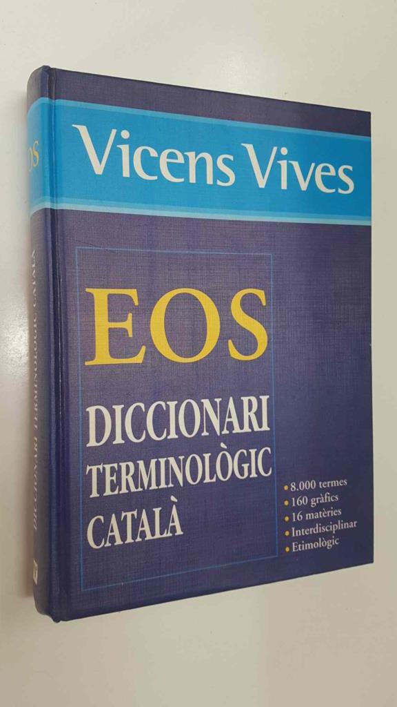 EOS: Diccionari Terminologic Catala - Vicens Vives. 8000 termes, 160 grafics, 16 materies, Interdisciplinar, Etimologic