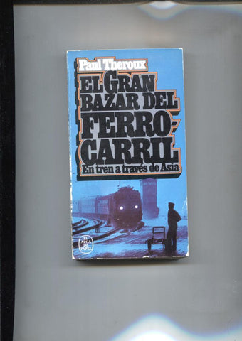 Coleccion El Arca de Papel numero 174: El gran bazar del ferrocarril: en tren a traves de Asia