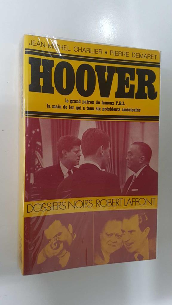 Dossiers noirs Robert Laffont: Hoover. La main de fer qui a tenu six presidents americans