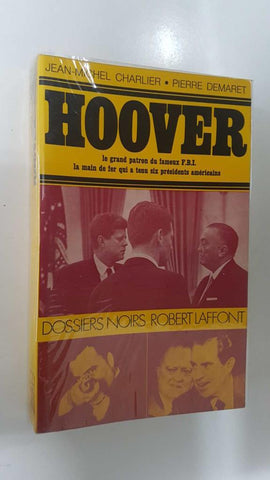 Dossiers noirs Robert Laffont: Hoover. La main de fer qui a tenu six presidents americans
