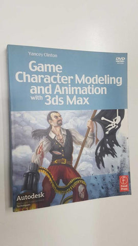 Focal Press: Game Character Modeling and Animation with 3ds Max. Autodesk, Media and Entertainment Techniques. DVD included