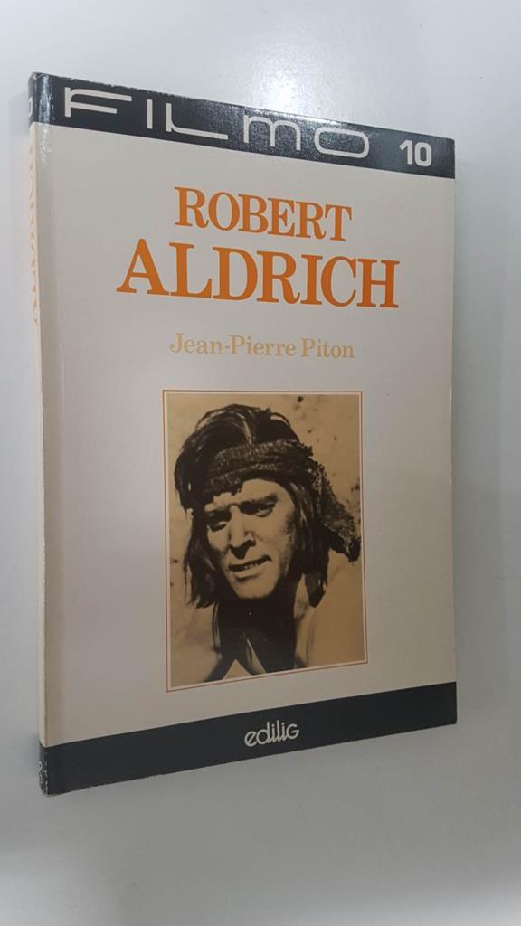 Edilig: Robert Aldrich, Jean-Pierre Piton. Filmo collection 10