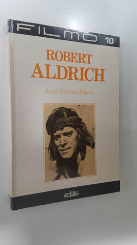 Edilig: Robert Aldrich, Jean-Pierre Piton. Filmo collection 10