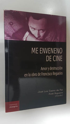 Coleccion Hispanoscope 03 : Me enveneno de cine, amor y destruccion en la obra de Francisco Regueiro