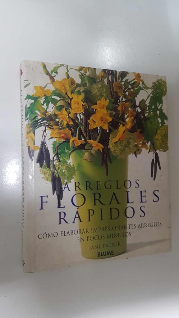 Blume: Arreglos Florales Rapidos. Como elaborar impresionantes arreglos rapidos