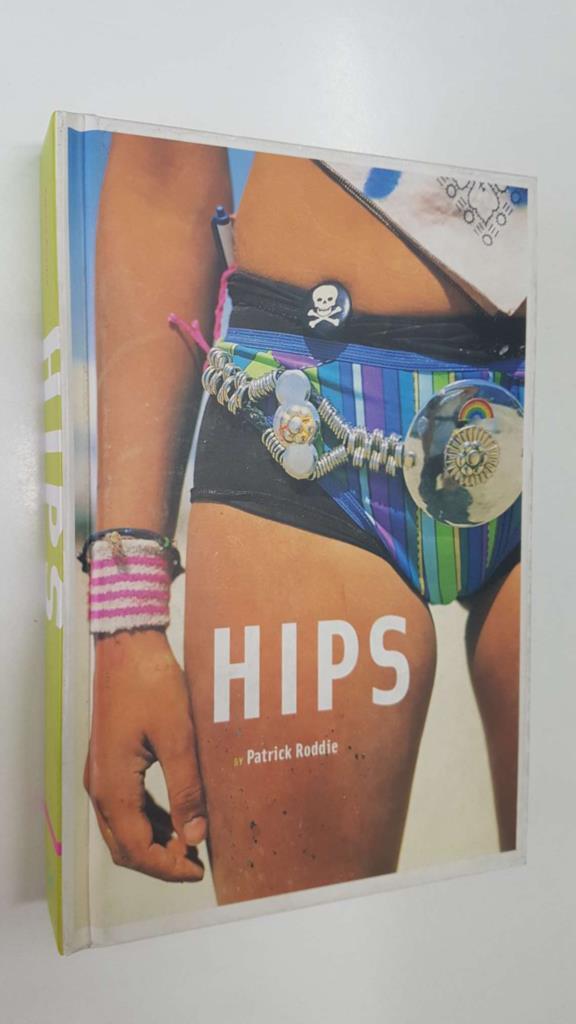 Chronicle Books: Hips by Patrick Roddie. Afterword by Mark Morford
