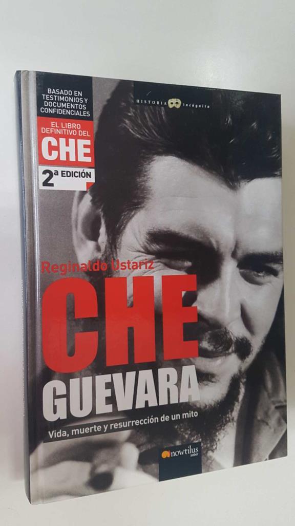 Nowtilus: Che Guevara 2a edicion. Vida, muerte y resureccion de un mito. Coleccion Historia Incognita
