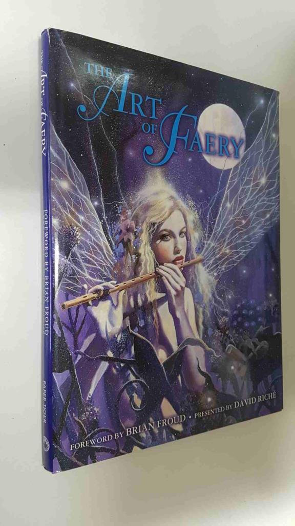 Paper Tiger: The Art of Faery. Foreword by Brian Froud, presented by David Riche. Illustrators: John Arthur, Julie Baroh, Linda Biggs, etc.
